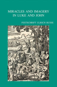 Title: Miracles and Imagery in Luke and John: Festschrift Ulrich Busse, Author: G Van Belle