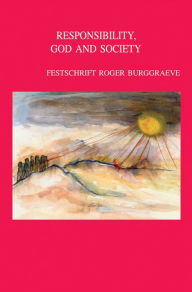 Title: Responsibility, God and Society. Theological Ethics in Dialogue: Festschrift Roger Burggraeve, Author: J De Tavernier