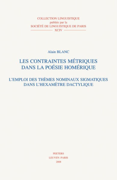 Les contraintes metriques dans la poesie homerique: L'emploi des themes nominaux sigmatiques dans l'hexametre dactylique