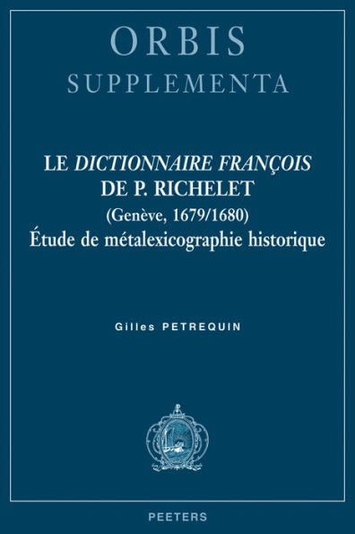 Le Dictionnaire francois de P. Richelet (Geneve, 1679/1680): Etude de metalexicographie historique