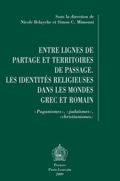 Entre lignes de partage et territoires de passage: Les identites religieuses dans les mondes grec et romain. Paganismes, judaismes, christianismes