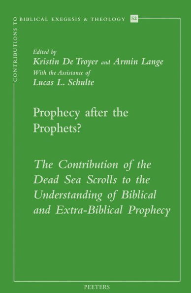 Prophecy after the Prophets?: The Contribution of the Dead Sea Scrolls to the Understanding of Biblical and Extra-Biblical Prophecy