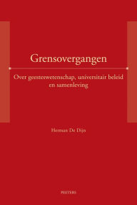 Title: Grensovergangen. Over geesteswetenschap, universitair beleid en samenleving, Author: H De Dijn