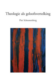 Title: Theologie als geloofsvertolking, Author: P Schoonenberg