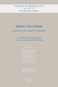 Title: Seeing the Seeker. Explorations in the Discipline of Spirituality. A Festschrift for Kees Waaijman on the occasion of his 65th birthday, Author: H Blommestijn