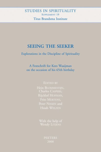 Seeing the Seeker. Explorations in the Discipline of Spirituality. A Festschrift for Kees Waaijman on the occasion of his 65th birthday