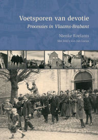 Title: Voetsporen van devotie: Processies in Vlaams-Brabant, Author: N Roelants