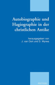 Title: Autobiographie und Hagiographie in der christlichen Antike, Author: J van Oort