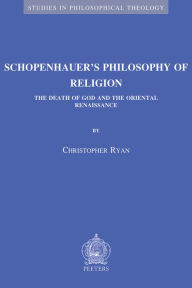 Title: Schopenhauer's Philosophy of Religion: The Death of God and the Oriental Renaissance, Author: C Ryan