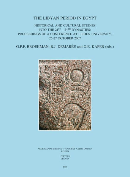 The Libyan Period in Egypt: Historical and Cultural Studies into the 21st - 24th Dynasties: Proceedings of a Conference at Leiden University, 25-27 October 2007