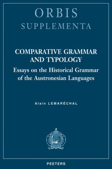 Comparative Grammar and Typology: Essays on the Historical Grammar of the Austronesian Languages