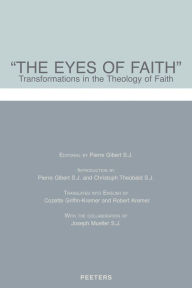 Title: The Eyes of Faith: Transformations in the Theology of Faith, Author: P Gibert