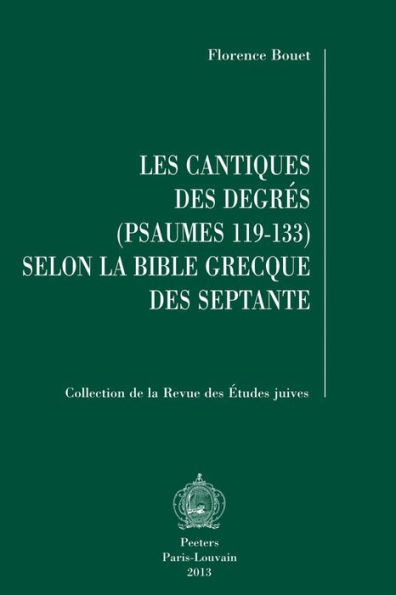 Les Cantiques des degres (Psaumes 119-133) selon la Bible grecque des Septante