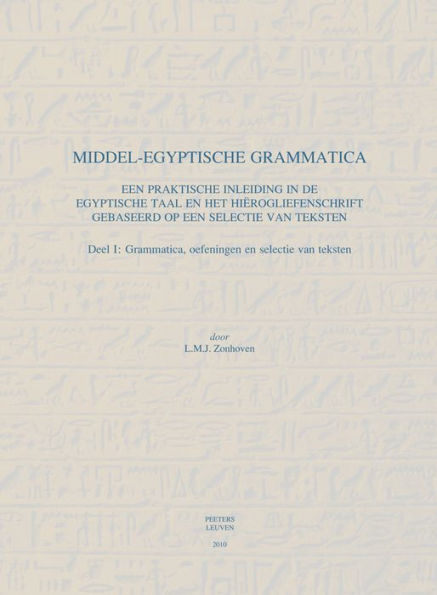 Middel-Egyptische Grammatica: Een praktische inleiding in de Egyptische taal en het hierogliefenschrift gebaseerd op een selectie van teksten.