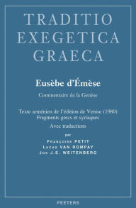 Title: Eusebe d'Emese. Commentaire de la Genese: Texte armenien de l'edition de Venise (1980), fragments grecs et syriaques, avec traductions, Author: F Petit