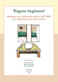 Title: Ergens beginnen: Bijdragen over Nederlandse poezie (1967-2009) voor Hugo Brems bij zijn emeritaat, Author: P Couttenier