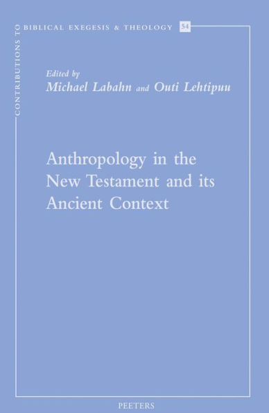 Anthropology in the New Testament and its Ancient Context: Papers from the EABS-Meeting in Piliscsaba / Budapest