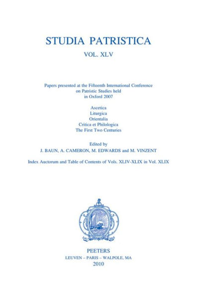 Studia Patristica. Vol. XLV - Ascetica, Liturgica, Orientalia, Critica et Philologica, First Two Centuries
