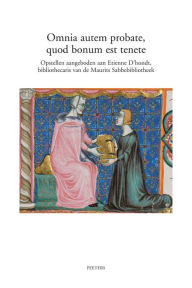 Title: Omnia autem probate, quod bonum est tenete: Opstellen aangeboden aan Etienne D'hondt, bibliothecaris van de Maurits Sabbebibliotheek, Author: L Kenis