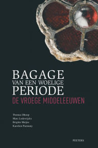 Title: Bagage van een Woelige Periode: De Vroege Middeleeuwen, Author: T Dhoop