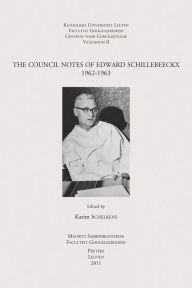 Title: The Council Notes of Edward Schillebeeckx 1962-1963, Author: K Schelkens