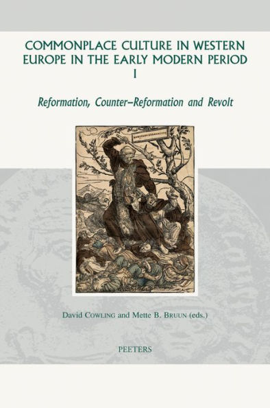 Commonplace Culture in Western Europe in the Early Modern Period I: Reformation, Counter-Reformation and Revolt