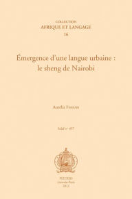 Title: Emergence d'une langue urbaine: le sheng de Nairobi, Author: A Ferrari