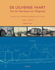 Title: De Leuvense Vaart: Van de Vaartkom tot Wijgmaal. Aspecten uit de industriele geschiedenis van Leuven, Author: A Cresens