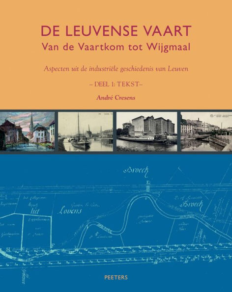 De Leuvense Vaart: Van de Vaartkom tot Wijgmaal. Aspecten uit de industriele geschiedenis van Leuven