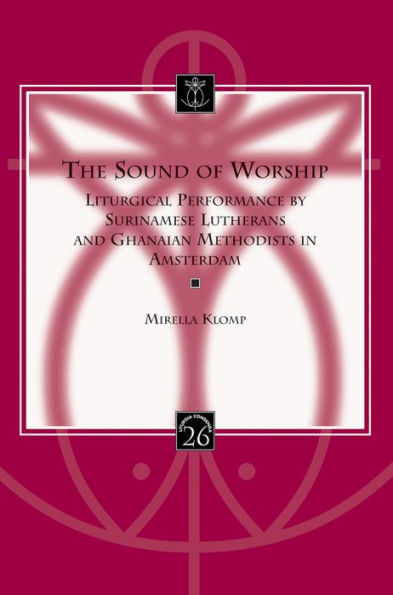 The Sound of Worship: Liturgical Performance by Surinamese Lutherans and Ghanaian Methodists in Amsterdam