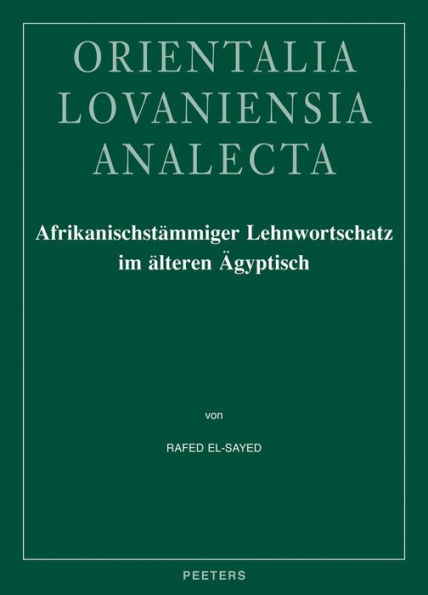 Afrikanischstammiger Lehnwortschatz im alteren Agyptisch: Untersuchungen zur agyptisch-afrikanischen lexikalischen Interferenz im dritten und zweiten Jahrtausend v.Chr.