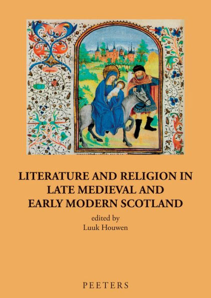 Literature and Religion in Late Medieval and Early Modern Scotland: Essays in Honour of Alasdair A. MacDonald