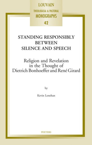 Standing Responsibly between Silence and Speech: Religion and Revelation in the Thought of Dietrich Bonhoeffer and Rene Girard