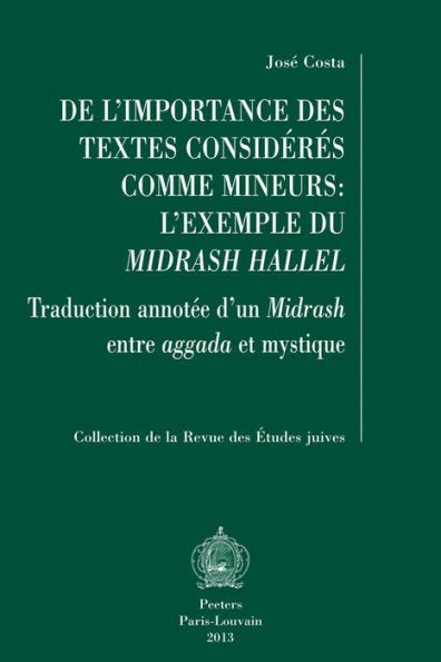 De l'importance des textes consideres comme mineurs: l'exemple du Midrash Hallel: Traduction annotee d'un Midrash entre aggada et mystique