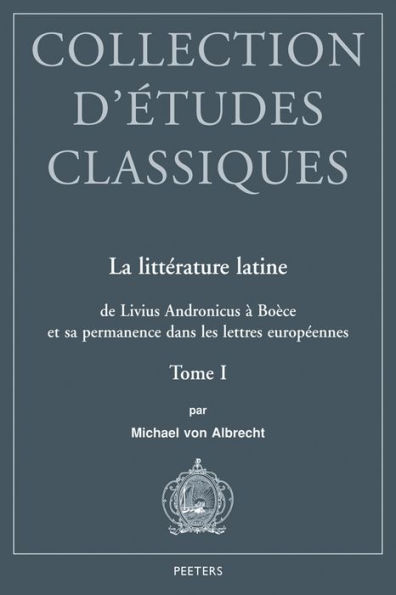 La litterature latine de Livius Andronicus a Boece et sa permanence dans les lettres europeennes: Tome I