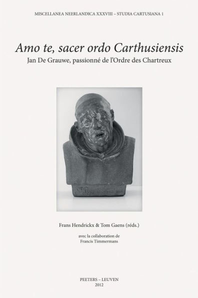 Amo te, sacer ordo Carthusiensis: Jan De Grauwe, passionne de l'Ordre des Chartreux