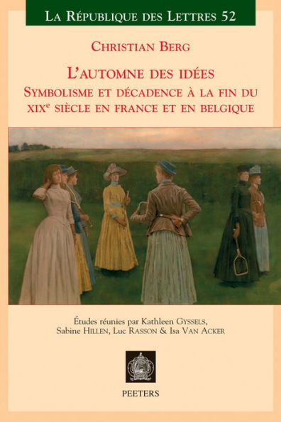 L'automne des idees: Symbolisme et decadence a la fin du XIXeme siecle en France et en Belgique