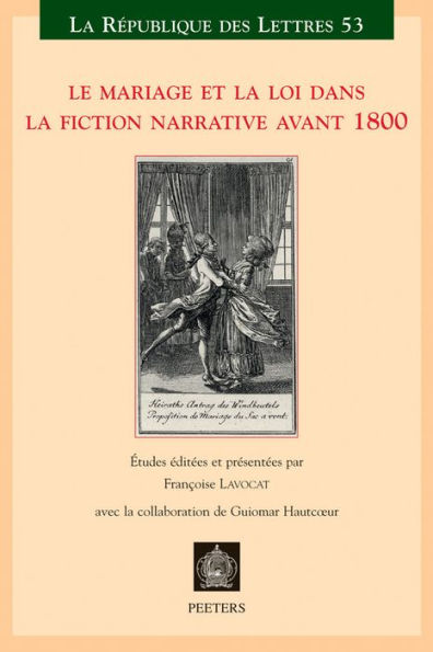 Le mariage et la loi dans la fiction narrative avant 1800: Actes du XXIe colloque de la Sator Universite Denis-Diderot Paris 7 - 27-30 juin, 2007