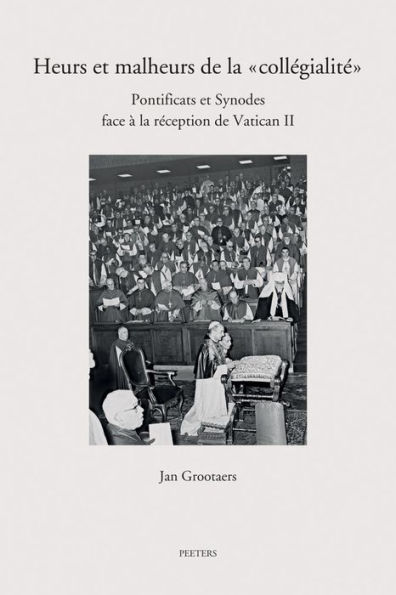 Heurs et malheurs de la 'collegialite': Pontificats et Synodes face a la reception de Vatican II