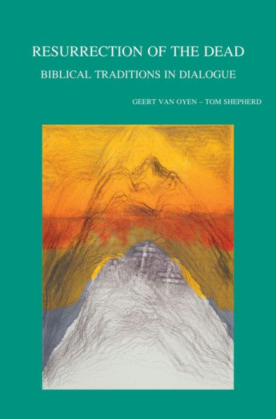 Resurrection of the Dead: Biblical Traditions in Dialogue