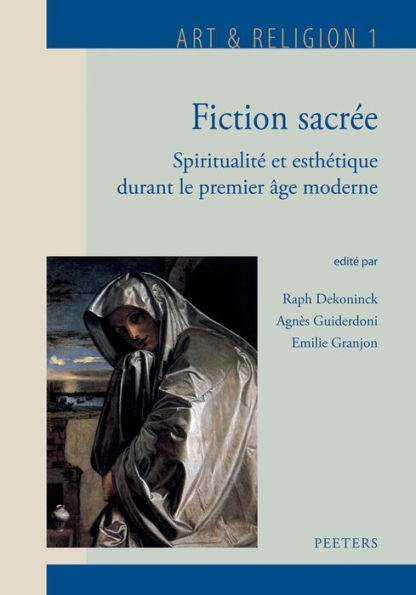 Fiction sacree: Spiritualite et esthetique durant le premier age moderne