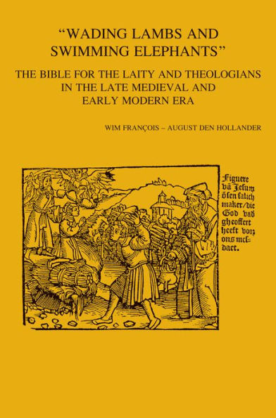 'Wading Lambs and Swimming Elephants': The Bible for the Laity and Theologians in Late Medieval and Early Modern Era