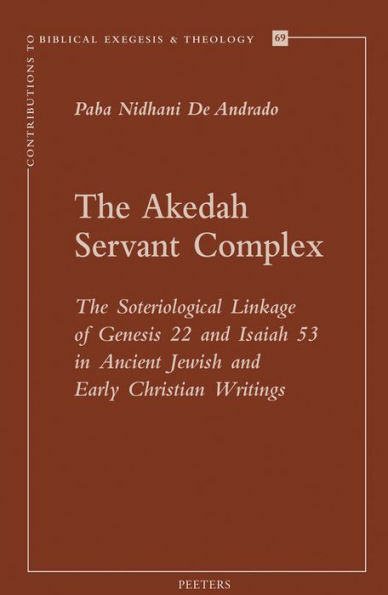The Akedah Servant Complex: The Soteriological Linkage of Genesis 22 and Isaiah 53 in Ancient Jewish and Early Christian Writings