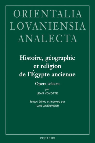 Histoire, geographie et religion de l'Egypte ancienne: Opera selecta: Textes edites et indexes par Ivan Guermeur