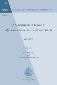Title: A Companion to Linear B: Mycenaean Greek Texts and their World. Volume 3, Author: Y Duhoux