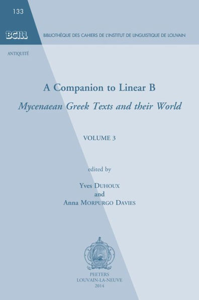 A Companion to Linear B: Mycenaean Greek Texts and their World. Volume 3