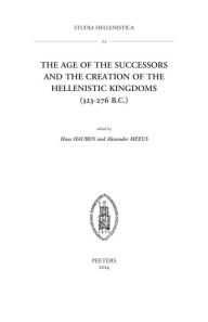 Title: The Age of the Successors and the Creation of the Hellenistic Kingdoms (323-276 B.C.), Author: Hauben H