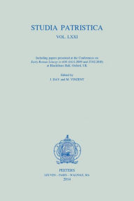 Title: Studia Patristica. Vol. LXXI: Including Papers Presented at the Conferences on Early Roman Liturgy to 600 (14.11.2009 and 27.02.2010) at Blackfriars Hall, Oxford, UK, Author: J. Day