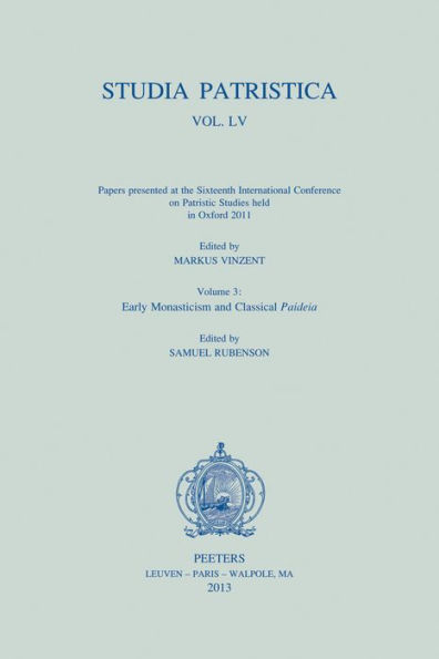 Studia Patristica. Vol. LV - Papers presented at the Sixteenth International Conference on Patristic Studies held in Oxford 2011: Volume 3: Early Monasticism and Classical Paideia