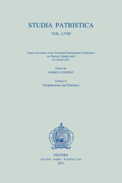 Studia Patristica. Vol. LVIII - Papers presented at the Sixteenth International Conference on Patristic Studies held in Oxford 2011: Volume 6: Neoplatonism and Patristics